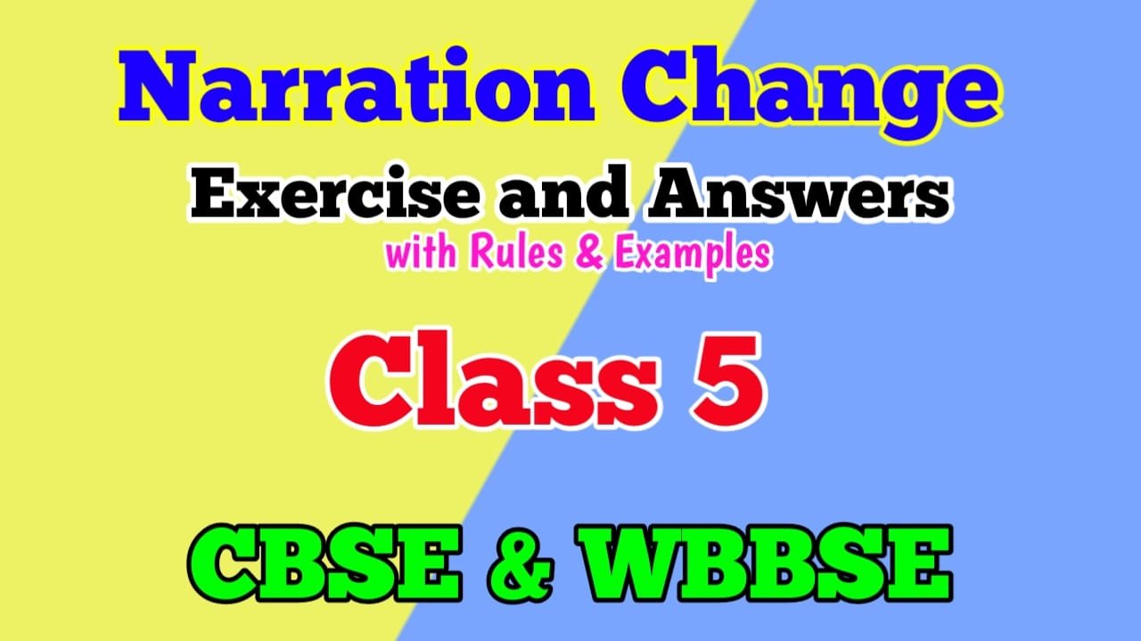 Narration Change Class 5 Rules With Examples And Exercises