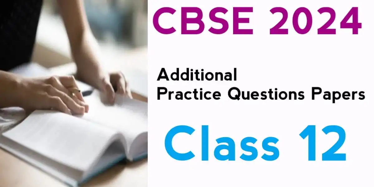 CBSE Class 12 Additional Practice Questions and Solutions 2024