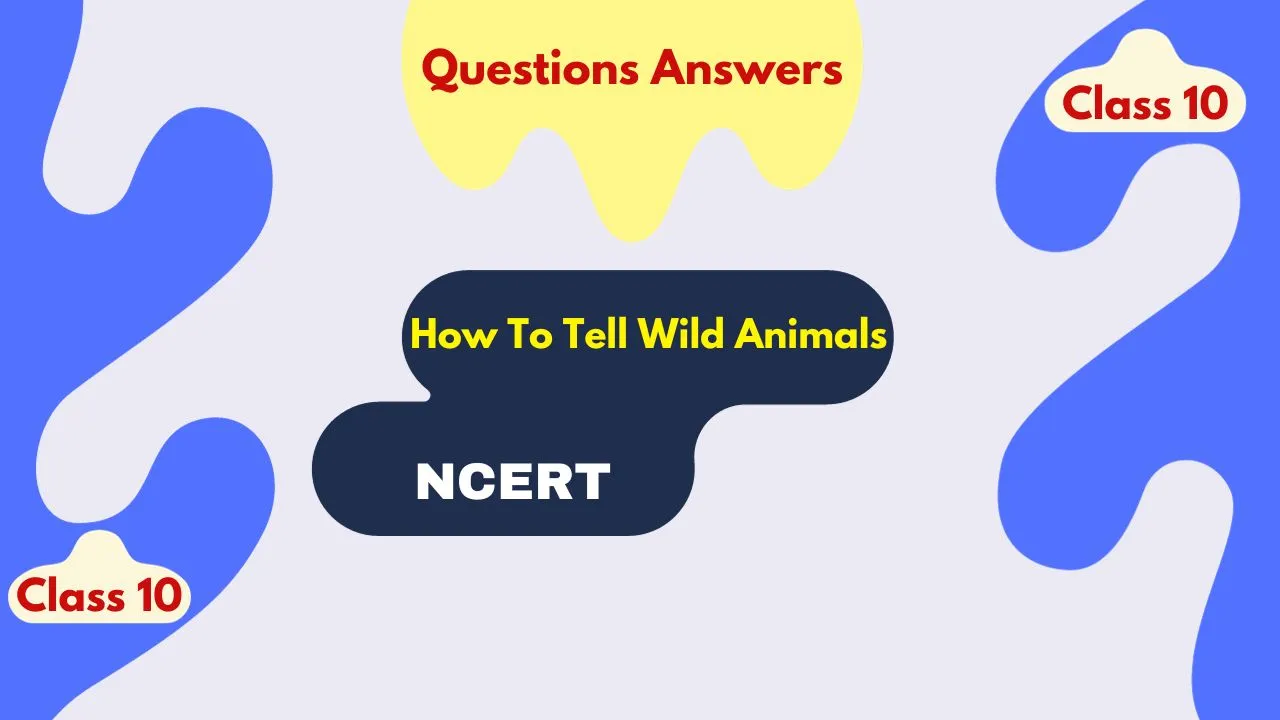 How To Tell Wild Animals Class 10 Questions Answers