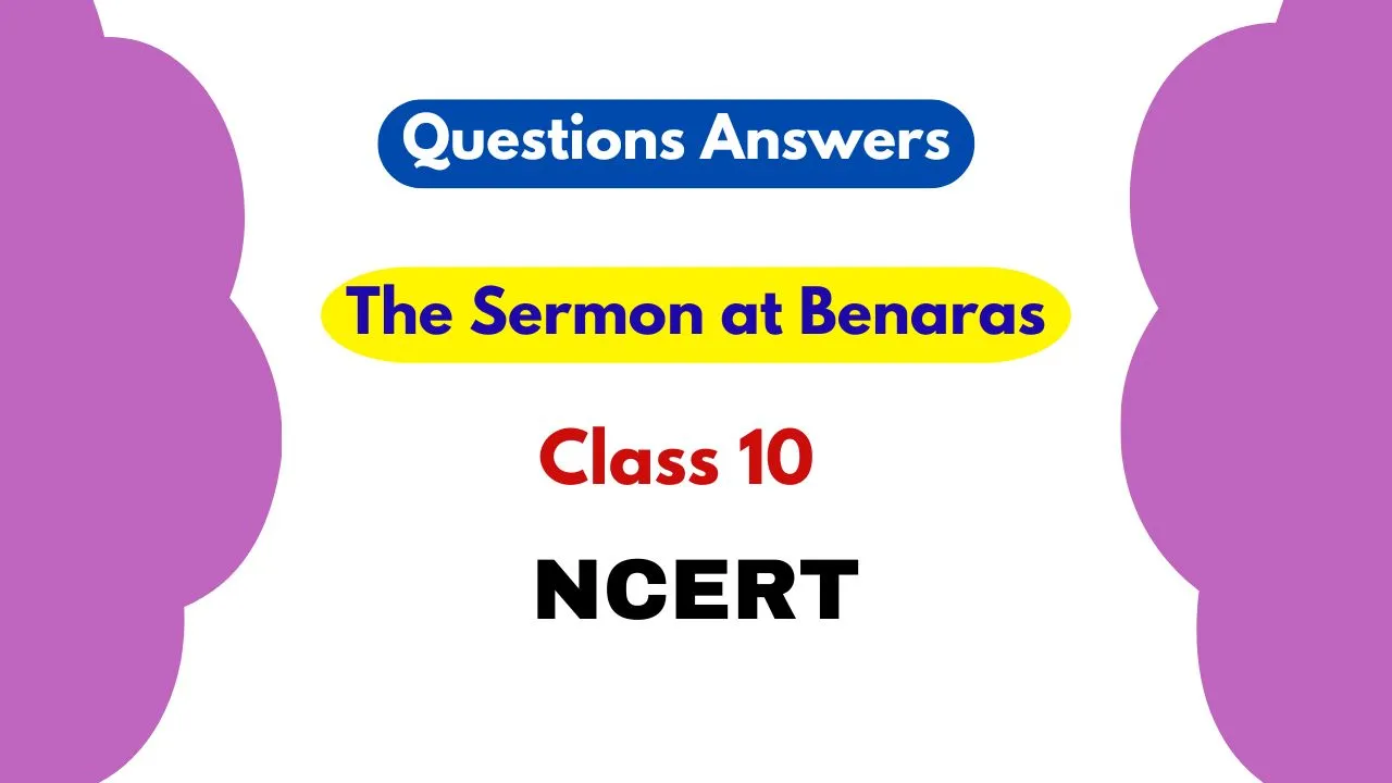 The Sermon At Benaras Class 10 Questions Answers 2024