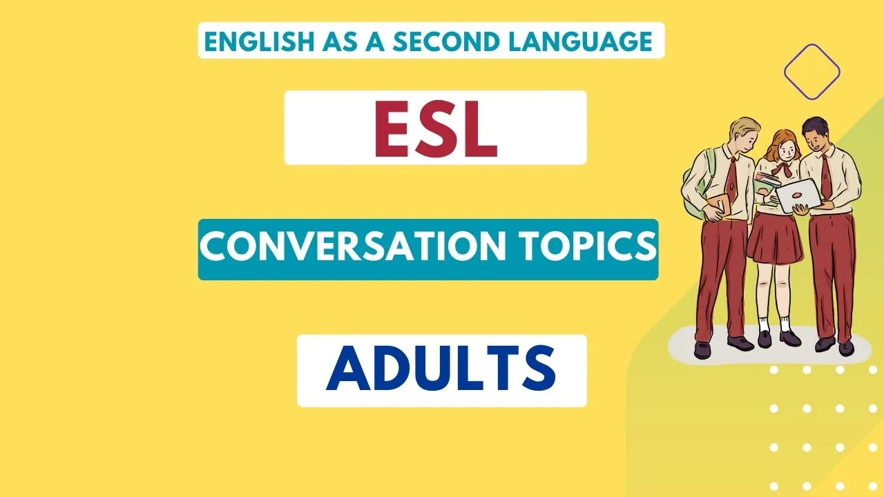 26 Engaging ESL Conversation Topics for Adults 2024