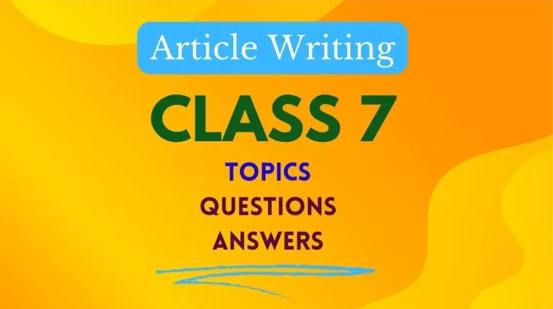 Class 7 Article Writing Topics with Questions and Answers