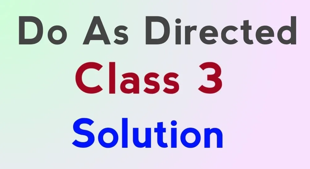 Class 3 Do as Directed Solution English Grammar