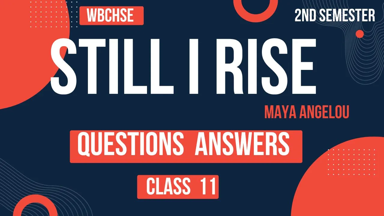 Still I Rise Questions Answers Class 11 WBCHSE 2nd Semester